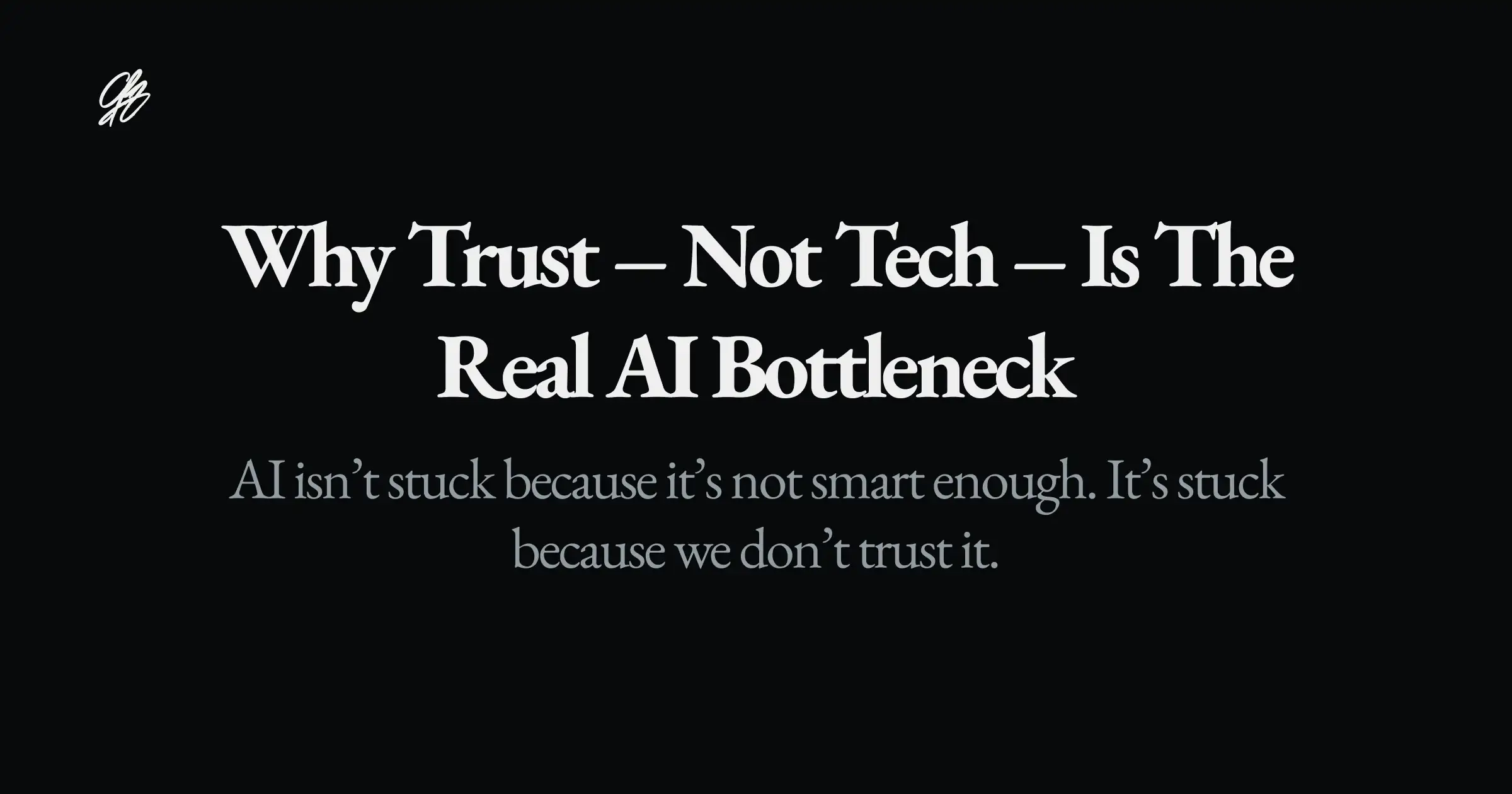 Why Trust, Not Tech, Is the Real AI Bottleneck, a letter from The AI OS